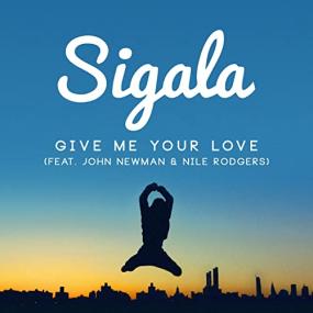 Sigala Ft John Newman And Nile Rodgers - Give Me Your Love (Remixes) <span style=color:#777>(2016)</span> Mp3 320kbps Happydayz