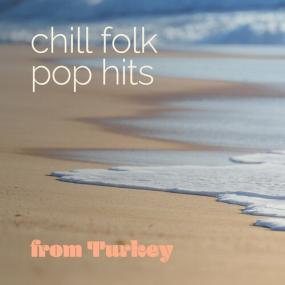Various Artists - chill folk pop hits from Turkey <span style=color:#777>(2022)</span> Mp3 320kbps [PMEDIA] ⭐️