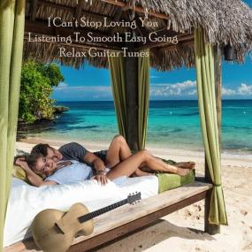 VA - I Can't Stop Loving You Listening to Smooth Easy Going Relax Guitar Tunes <span style=color:#777>(2022)</span> MP3