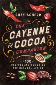 [ CourseLala.com ] The Cayenne & Cocoa Companion - 100 Recipes and Remedies for Natural Living