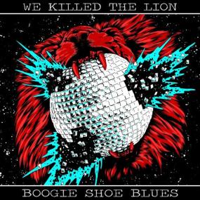 We Killed The Lion -<span style=color:#777> 2022</span> - Boogie Shoe Blues