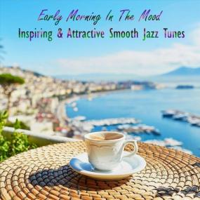 VA - Early Morning in the Mood Inspiring & Attractive Smooth Jazz Tunes <span style=color:#777>(2022)</span> MP3