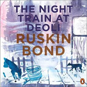 Ruskin Bond -<span style=color:#777> 2019</span> - The Night Train at Deoli and Other Stories (Fiction)