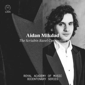 Aidan Mikdad - The Scriabin Ravel Connection Royal Academy of Music Bicentenary Series <span style=color:#777>(2022)</span> [24Bit-96kHz] FLAC [PMEDIA] ⭐️