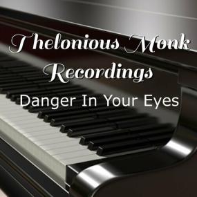 Thelonious Monk - Danger In Your Eyes Thelonious Monk Recordings <span style=color:#777>(2022)</span> FLAC [PMEDIA] ⭐️