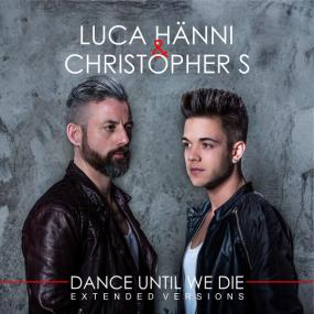 Luca Hänni & Christopher S - Dance Until We Die (Extended Versions)<span style=color:#777> 2014</span> Mp3 320kbps Happydayz