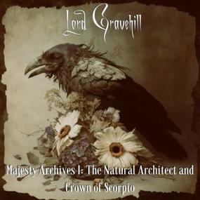 Lord Gravehill -<span style=color:#777> 2023</span> - Majesty Archives I_ The Natural Architect and Crown of Scorpio [FLAC]