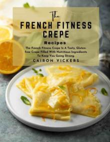 [ CourseWikia com ] The French Fitness Crepe Recipe The French Fitness Crepe Is a Tasty