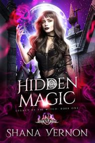 Hidden Magic by Shana Vernon (Legacy of the Witch, Book One) (Supernaturals of Mystic Oaks 2)
