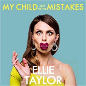 Ellie Taylor -<span style=color:#777> 2021</span> - My Child and Other Mistakes (Memoirs)