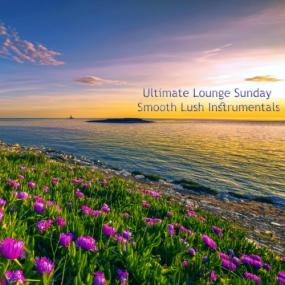 VA - Ultimate Lounge Sunday Smooth Lush Instrumentals <span style=color:#777>(2023)</span> MP3