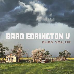 Bard Edrington V - Burn You Up <span style=color:#777>(2023)</span>