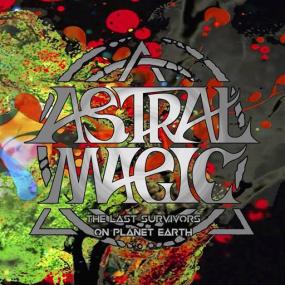 Astral Magic -<span style=color:#777> 2023</span> - The Last Survivors on Planet Earth [FLAC]