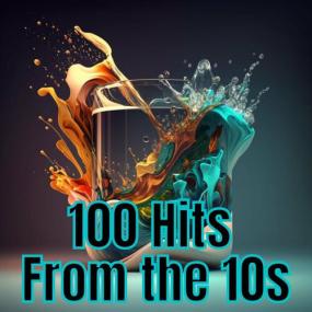 Various Artists - 100 Hits from the 10's <span style=color:#777>(2023)</span> Mp3 320kbps [PMEDIA] ⭐️