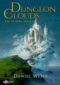 Dungeon in the Clouds by Daniel Weber (Rise of Kers Book 1)