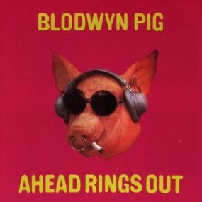 Blodwyn Pig - Ahead Rings Out (2018 Reissue) PBTHAL (1969 Progressive Rock) [Flac 24-96 LP]