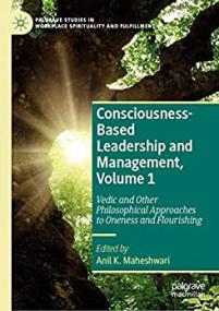 Consciousness-Based Leadership and Management, Volume 1 - Vedic and Other Philosophical Approaches to Oneness and Flourishing