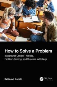 [ CourseLala com ] How to Solve A Problem - Insights for Critical Thinking, Problem-Solving, and Success in College