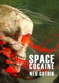 Neu Gothik (Space Cocaine Series Book 3) by Mark Teppo (See Authors Below)