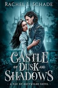 Castle of Dusk and Shadows by Rachel L  Schade (Fae of Brytwilde 1)