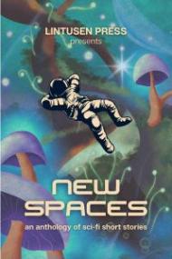 New Spaces An Anthology of sci-fi Short Stories by Lintusen Press