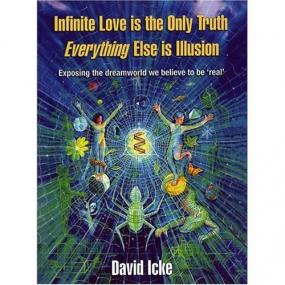 David Icke - Infinite Love Is the Only Truth - Everything Else Is Illusion (pdf) - roflcopter2110