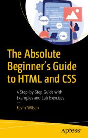 The Absolute Beginner's Guide to HTML and CSS - A Step-by-Step Guide with Examples and Lab Exercises