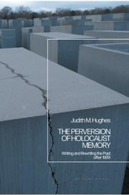 [ CourseWikia com ] The Perversion of Holocaust Memory - Writing and Rewriting the Past After<span style=color:#777> 1989</span>