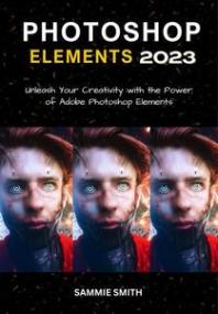 [ CourseWikia com ] Photoshop Elements<span style=color:#777> 2023</span> - Unleash Your Creativity with the Power of Adobe Photoshop Elements