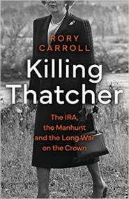 Killing Thatcher - The IRA, the Manhunt and the Long War on the Crown