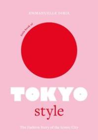 Little Book of Tokyo Style - The Fashion History of the Iconic City (Little Books of City Style)