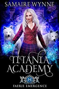 Faerie Emergence (Titania Academy #8) by Samaire Wynne