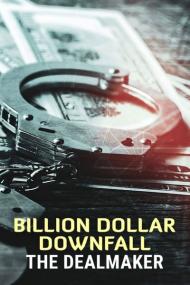 Billion Dollar Downfall The Dealmaker<span style=color:#777> 2023</span> 1080p WEBRip x265-LAMA[TGx]
