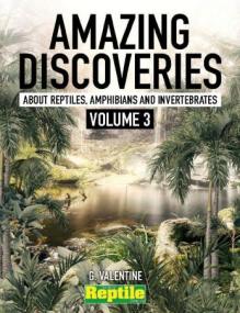 Amazing Discoveries about Reptiles, Amphibians & Invertebrates - Volume 3,<span style=color:#777> 2023</span>