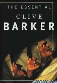 The Essential Clive Barker Selected Fiction by Clive Barker