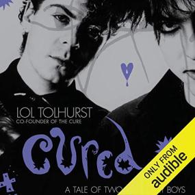 Lol Tolhurst -<span style=color:#777> 2016</span> - Cured꞉ The Tale of Two Imaginary Boys (Memoirs)