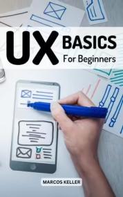 UX Basics For Beginners - The Complete Guide To UX Design Every Designer Should Know