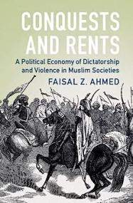 Conquests and Rents - A Political Economy of Dictatorship and Violence in Muslim Societies