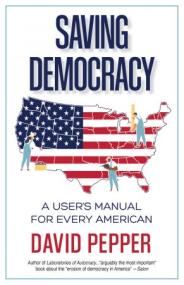 Saving Democracy - A User's Manual for Every American