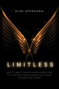 Limitless - How 27 Impact-Driven Leaders Broke Free of Their Pasts and Claimed Their Power to Shape the Future
