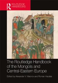 The Routledge Handbook of the Mongols and Central-Eastern Europe - Political, Economic, and Cultural Relations