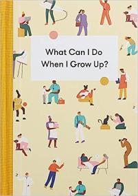 What Can I Do When I Grow Up - A young person's guide to careers, money - and the future