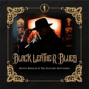 Dustin Douglas & the Electric Gentlemen - Black Leather Blues -<span style=color:#777> 2023</span>