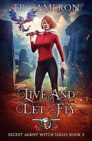 Live and Let Fly (Secret Agent Witch Book 3) by T R  Cameron