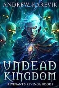 Undead Kingdom (Revenant's Revenge #1) by Andrew Karevik