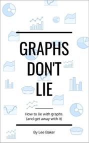 [ CourseWikia com ] Graphs Don't Lie - How to Lie with Graphs and Get Away With It