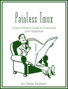 Painless Tmux - A Sane Person's Guide to Command Line Happiness