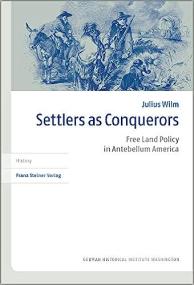 Settlers As Conquerors - Free Land Policy in Antebellum America (Transatlantische Historische Studien, 58)