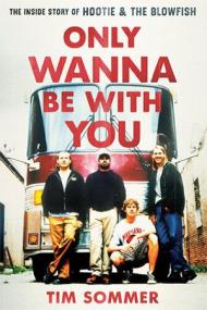 Only Wanna Be with You - The Inside Story of Hootie & the Blowfish