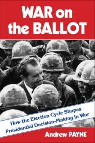 War on the Ballot - How the Election Cycle Shapes Presidential Decision-Making in War